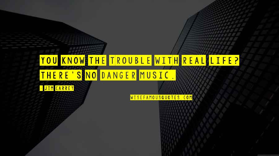 Duzzy Quotes By Jim Carrey: You know the trouble with real life? There's