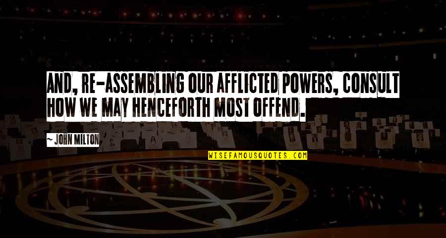 Dvag Quotes By John Milton: And, re-assembling our afflicted powers, consult how we