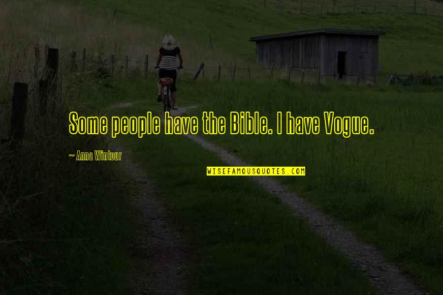 Dvaj 489 Quotes By Anna Wintour: Some people have the Bible. I have Vogue. Dvaj 489 Quotes By Anna Wintour: Some people have the Bible. I have Vogue.