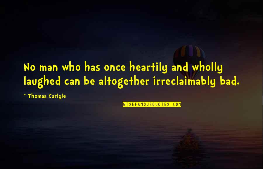 Dvala Sheets Quotes By Thomas Carlyle: No man who has once heartily and wholly