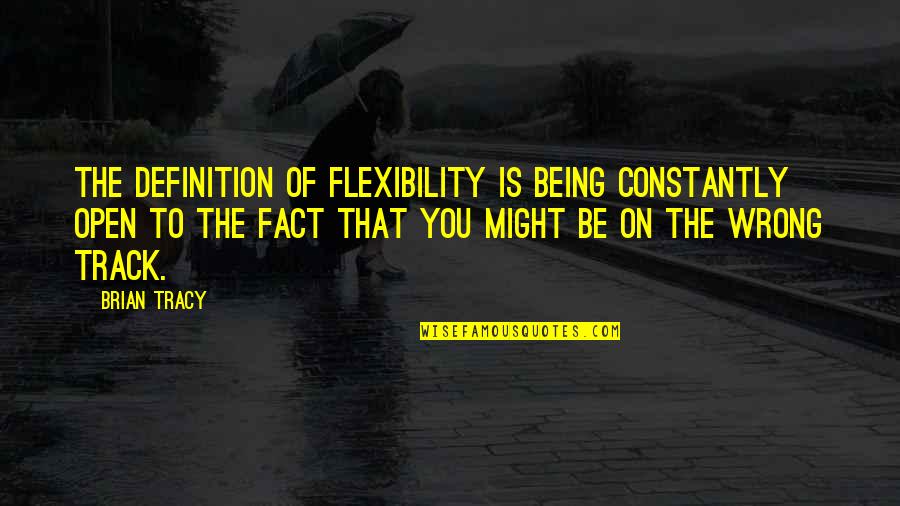 Dvalins Claw Quotes By Brian Tracy: The definition of flexibility is being constantly open