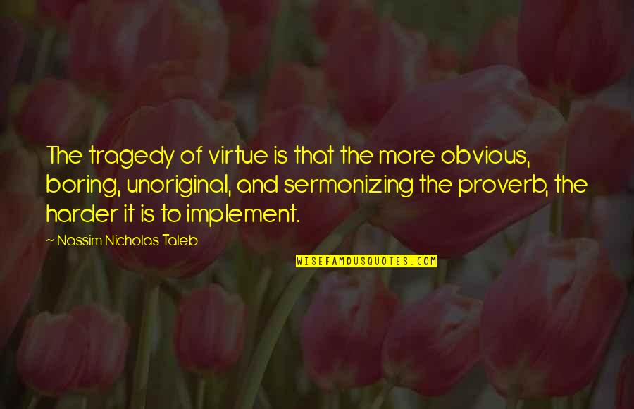 Dvalishvili Merab Quotes By Nassim Nicholas Taleb: The tragedy of virtue is that the more Dvalishvili Merab Quotes By Nassim Nicholas Taleb: The tragedy of virtue is that the more