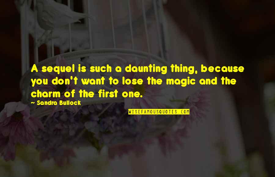 Dvasines Keliones Quotes By Sandra Bullock: A sequel is such a daunting thing, because Dvasines Keliones Quotes By Sandra Bullock: A sequel is such a daunting thing, because
