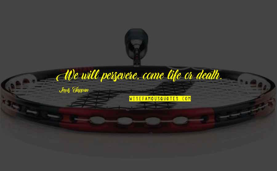 Dvasines Quotes By Lewis Tappan: We will persevere, come life or death.
