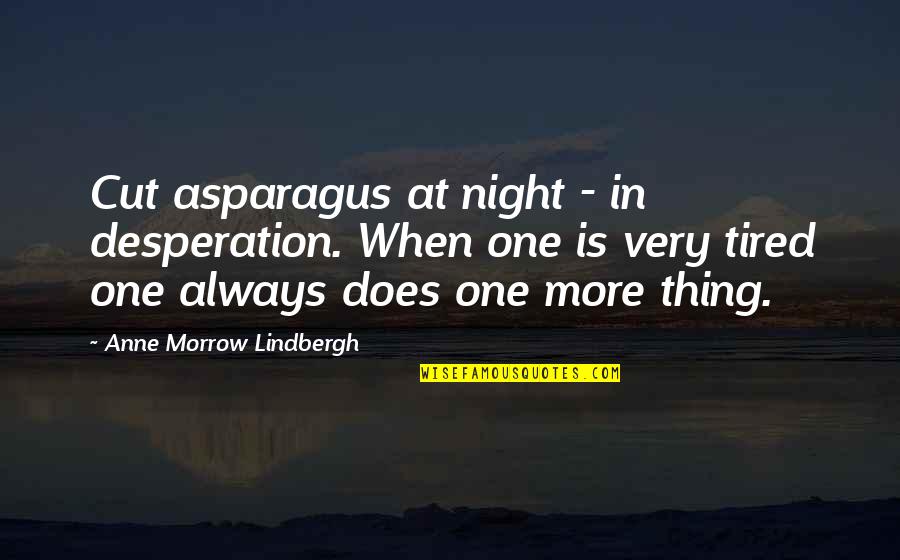 Dvd Movie Quotes By Anne Morrow Lindbergh: Cut asparagus at night - in desperation. When