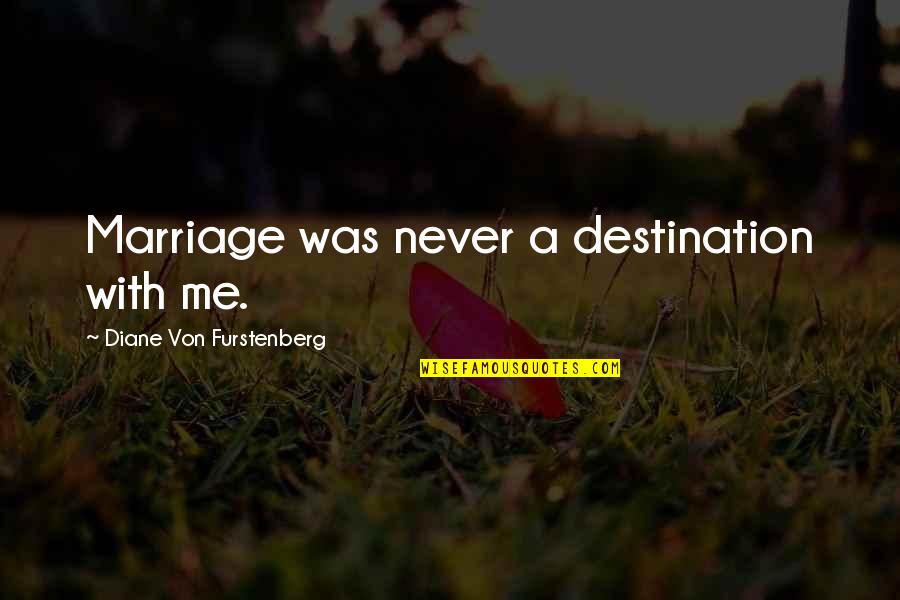 Dvd Players Quotes By Diane Von Furstenberg: Marriage was never a destination with me.