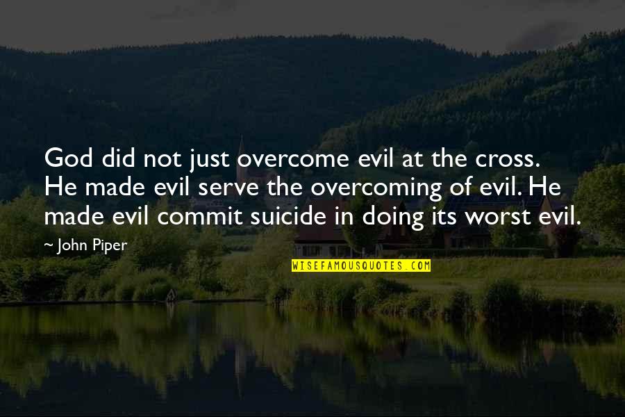 Dvd Soft Quotes By John Piper: God did not just overcome evil at the Dvd Soft Quotes By John Piper: God did not just overcome evil at the
