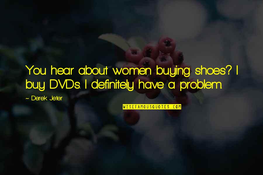 Dvds Quotes By Derek Jeter: You hear about women buying shoes? I buy