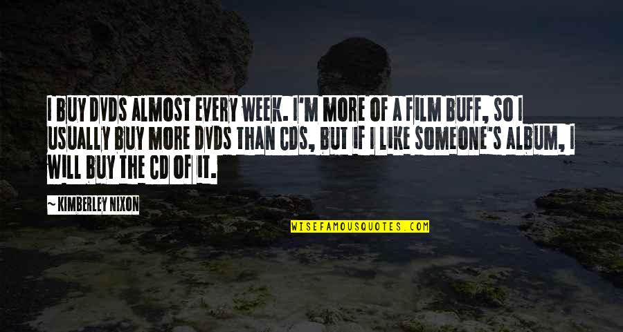 Dvds Quotes By Kimberley Nixon: I buy DVDs almost every week. I'm more