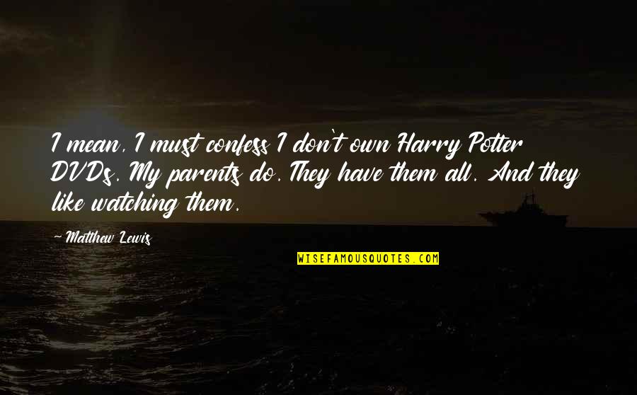 Dvds Quotes By Matthew Lewis: I mean, I must confess I don't own