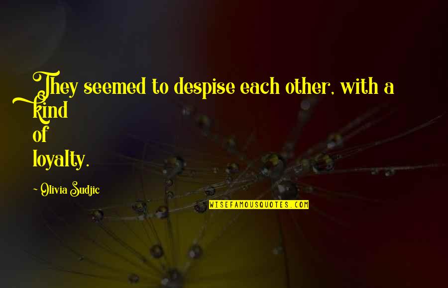 Dveen Quotes By Olivia Sudjic: They seemed to despise each other, with a Dveen Quotes By Olivia Sudjic: They seemed to despise each other, with a