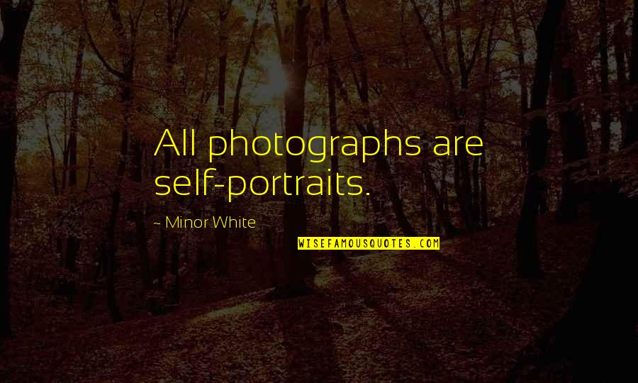 Dveer Quotes By Minor White: All photographs are self-portraits.