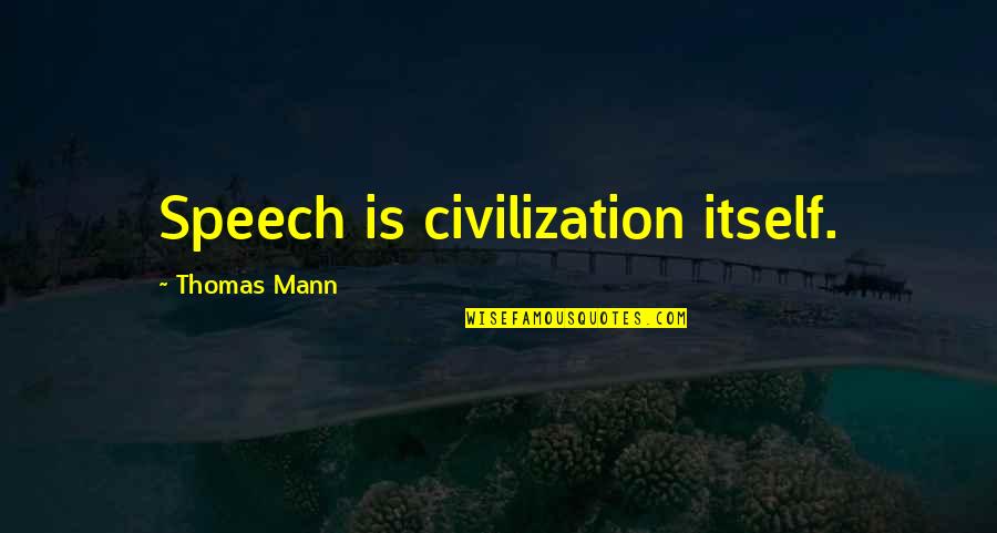 Dveer Quotes By Thomas Mann: Speech is civilization itself.