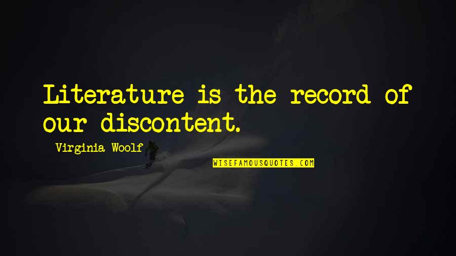 Dveera Quotes By Virginia Woolf: Literature is the record of our discontent.