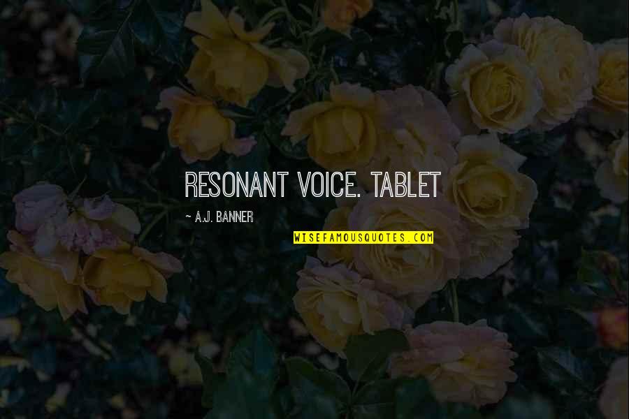 Dvejoti Quotes By A.J. Banner: resonant voice. Tablet Dvejoti Quotes By A.J. Banner: resonant voice. Tablet