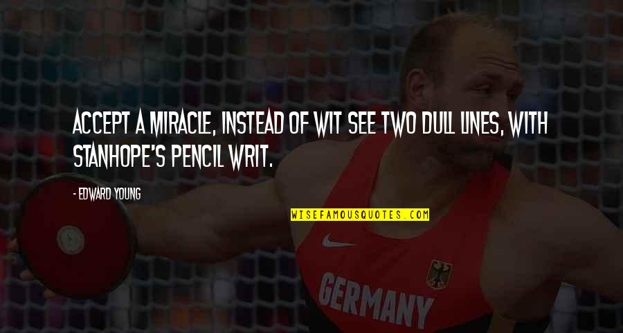 Dvejoti Quotes By Edward Young: Accept a miracle, instead of wit See two