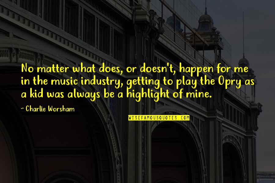 Dventures Quotes By Charlie Worsham: No matter what does, or doesn't, happen for