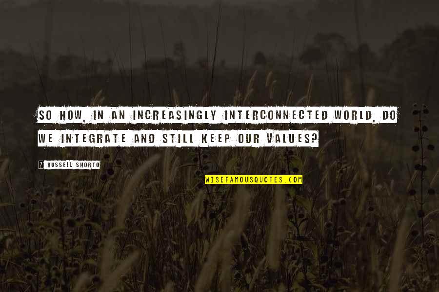 Dvesta Din Quotes By Russell Shorto: So how, in an increasingly interconnected world, do Dvesta Din Quotes By Russell Shorto: So how, in an increasingly interconnected world, do
