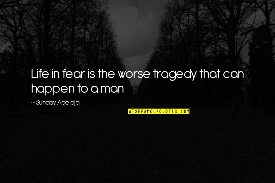 Dvf Inspirational Quotes By Sunday Adelaja: Life in fear is the worse tragedy that Dvf Inspirational Quotes By Sunday Adelaja: Life in fear is the worse tragedy that