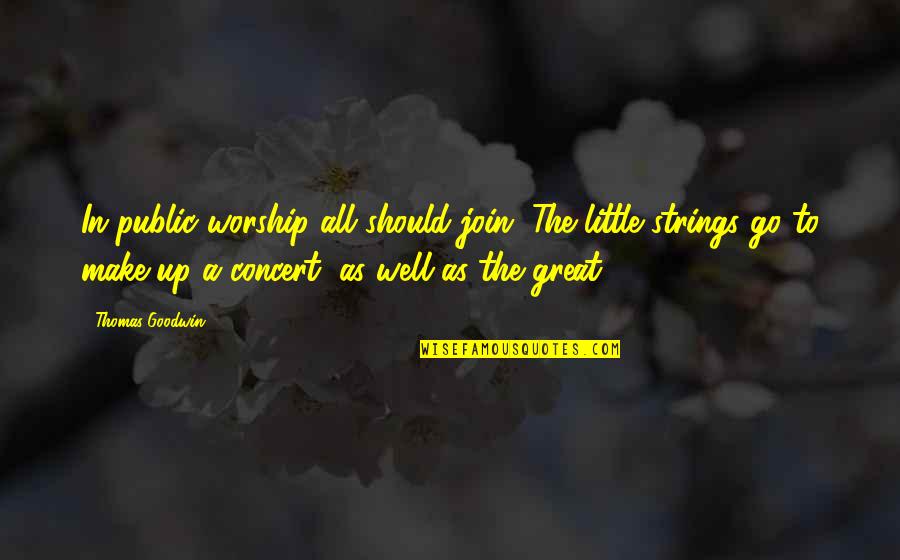 Dvigalo Na Quotes By Thomas Goodwin: In public worship all should join. The little