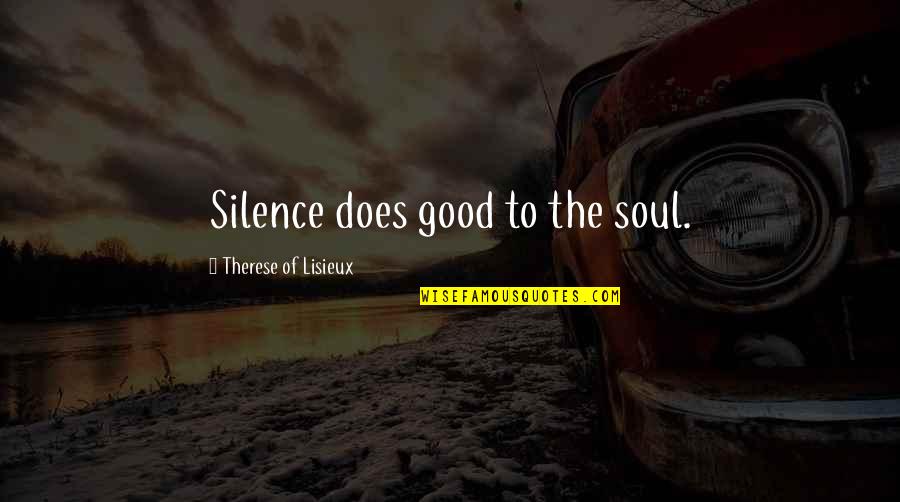 Dvije Sestre Quotes By Therese Of Lisieux: Silence does good to the soul. Dvije Sestre Quotes By Therese Of Lisieux: Silence does good to the soul.