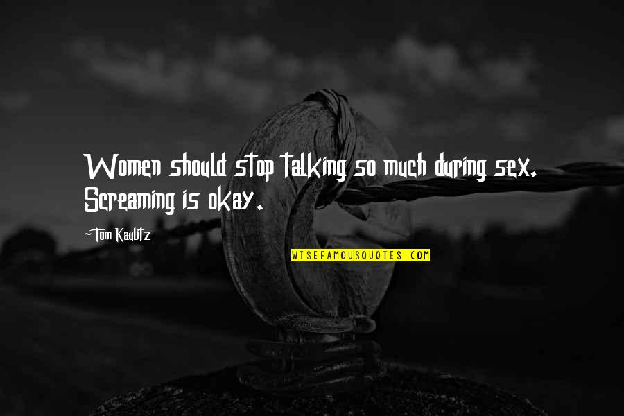 Dvije Sestre Quotes By Tom Kaulitz: Women should stop talking so much during sex.