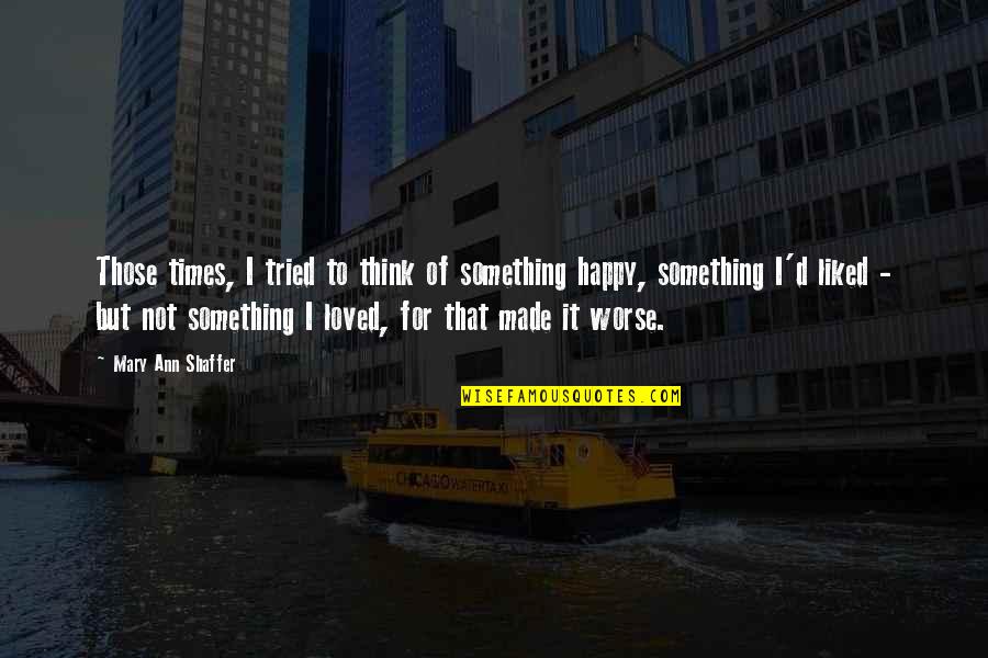 Dvilas Quotes By Mary Ann Shaffer: Those times, I tried to think of something Dvilas Quotes By Mary Ann Shaffer: Those times, I tried to think of something