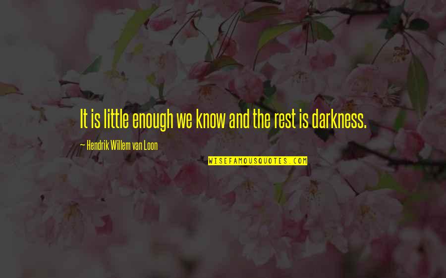 Dvine Quotes By Hendrik Willem Van Loon: It is little enough we know and the