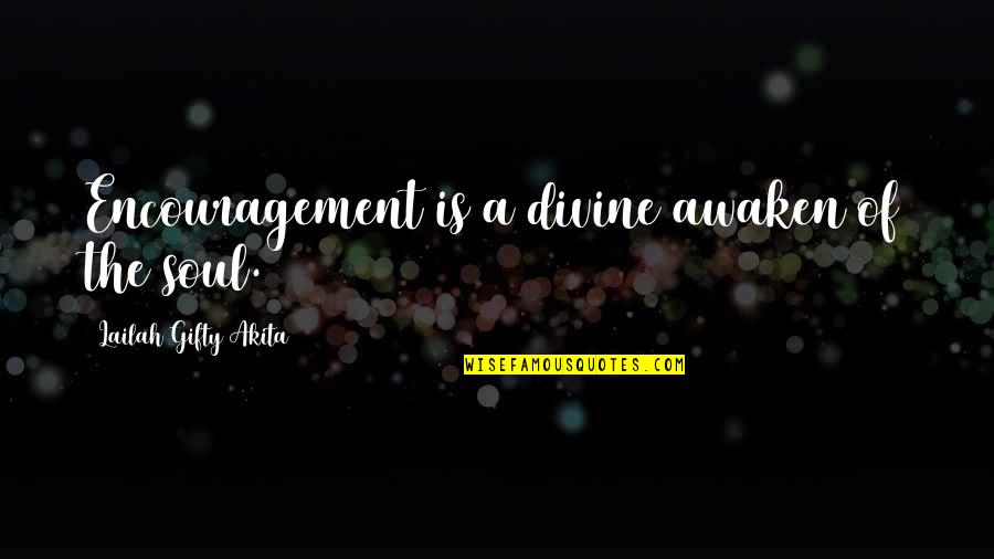 Dviraciai Quotes By Lailah Gifty Akita: Encouragement is a divine awaken of the soul.