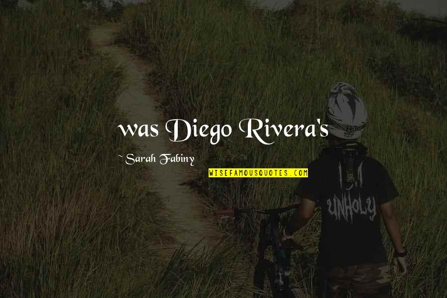 Dviraciu Quotes By Sarah Fabiny: was Diego Rivera's Dviraciu Quotes By Sarah Fabiny: was Diego Rivera's