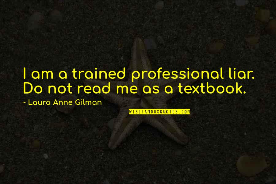 Dvityadvai Quotes By Laura Anne Gilman: I am a trained professional liar. Do not