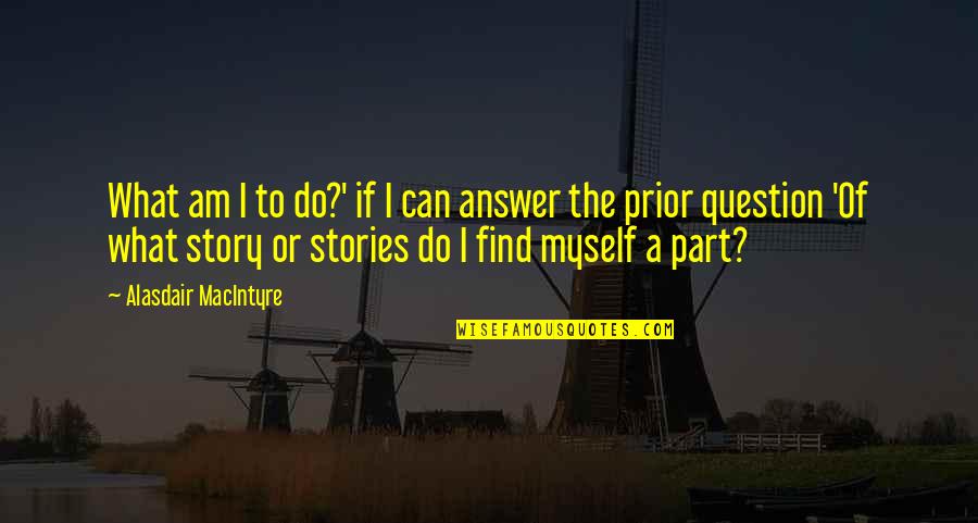 Dvizhenie V Quotes By Alasdair MacIntyre: What am I to do?' if I can