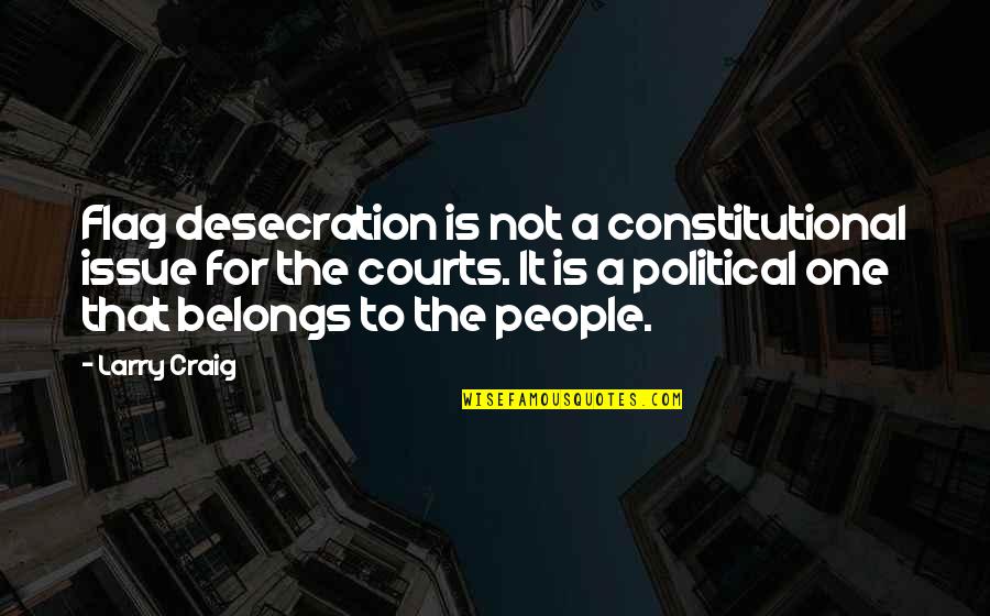 Dvjesto Kuna Quotes By Larry Craig: Flag desecration is not a constitutional issue for Dvjesto Kuna Quotes By Larry Craig: Flag desecration is not a constitutional issue for