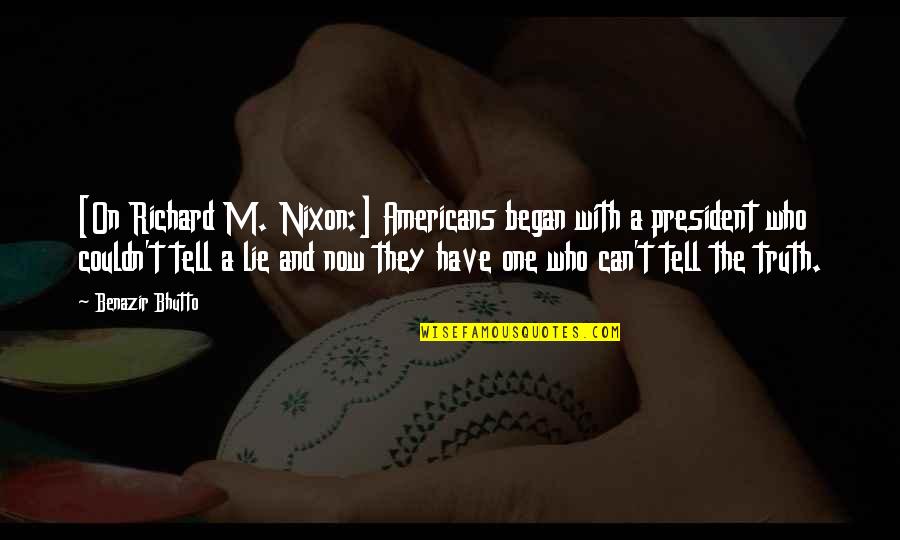 Dvla Quote Quotes By Benazir Bhutto: [On Richard M. Nixon:] Americans began with a