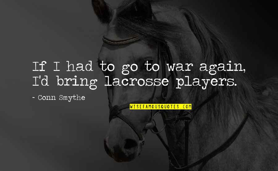Dvla Quote Quotes By Conn Smythe: If I had to go to war again, Dvla Quote Quotes By Conn Smythe: If I had to go to war again,
