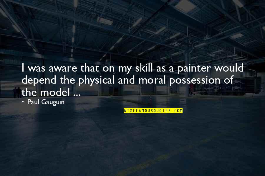 Dvodome Quotes By Paul Gauguin: I was aware that on my skill as