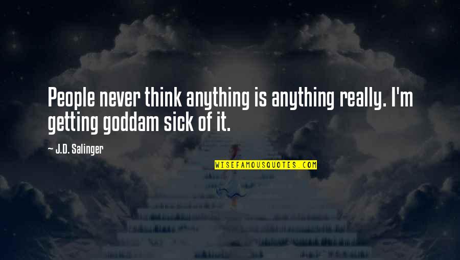 Dvojajcani Quotes By J.D. Salinger: People never think anything is anything really. I'm
