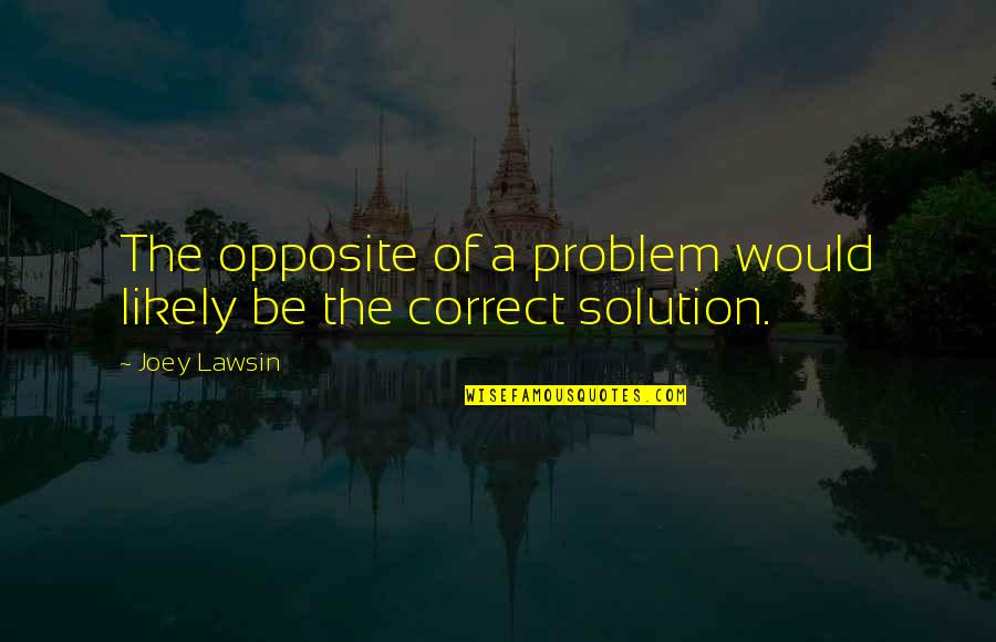 Dvojajcani Quotes By Joey Lawsin: The opposite of a problem would likely be