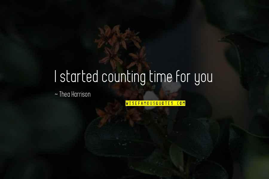 Dvojajcani Quotes By Thea Harrison: I started counting time for you