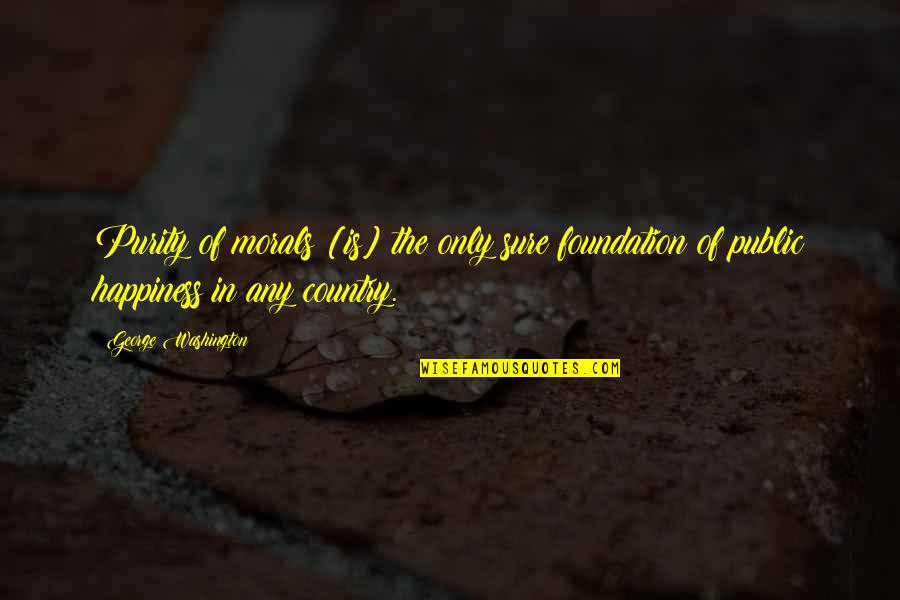 Dvojite Quotes By George Washington: Purity of morals [is] the only sure foundation