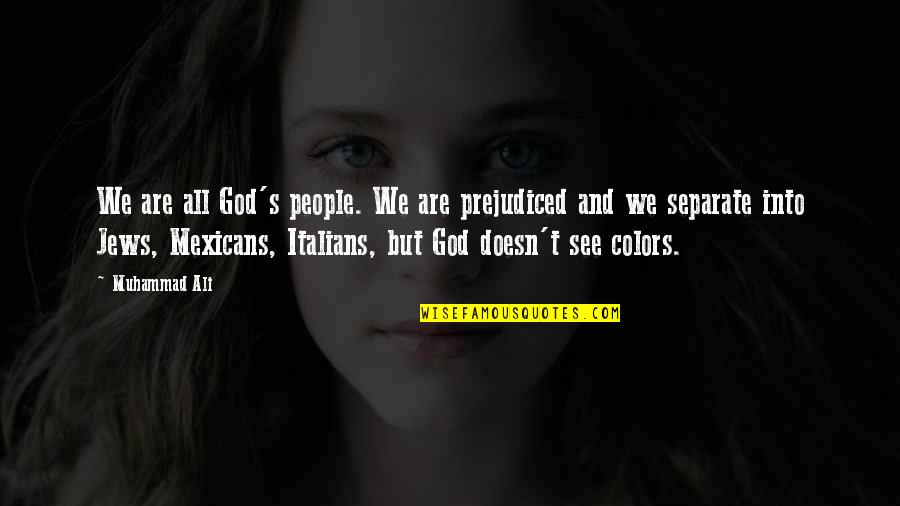 Dvojite Quotes By Muhammad Ali: We are all God's people. We are prejudiced Dvojite Quotes By Muhammad Ali: We are all God's people. We are prejudiced