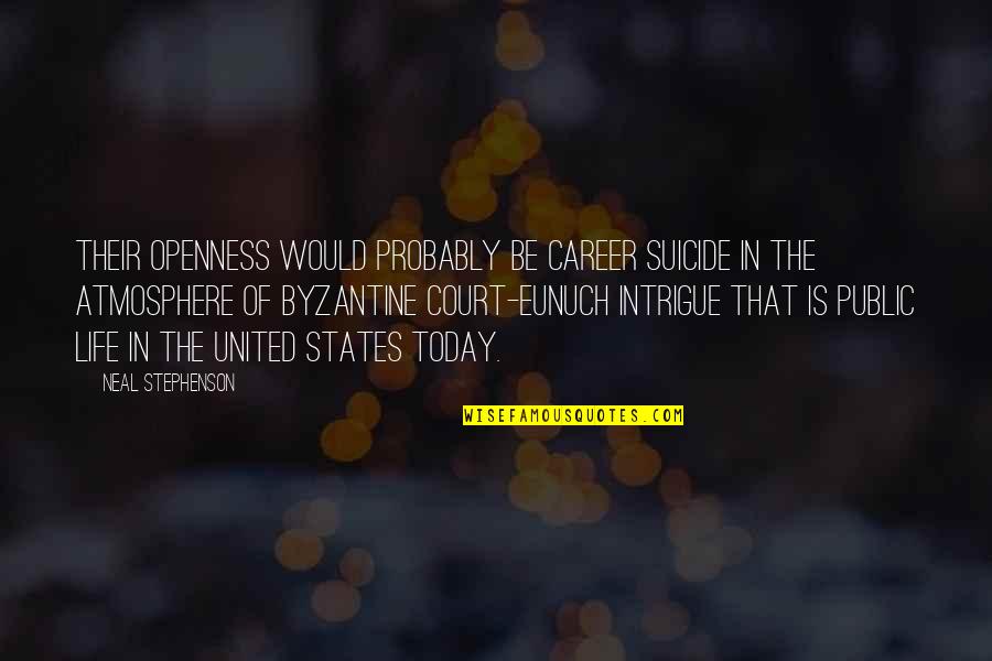 Dvojite Quotes By Neal Stephenson: Their openness would probably be career suicide in Dvojite Quotes By Neal Stephenson: Their openness would probably be career suicide in