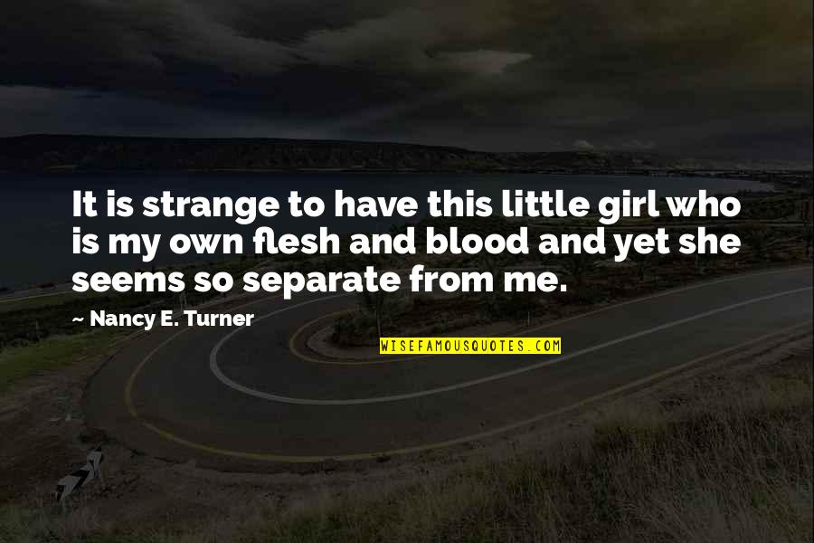 Dvojni Quotes By Nancy E. Turner: It is strange to have this little girl Dvojni Quotes By Nancy E. Turner: It is strange to have this little girl