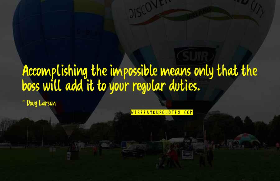 Dvoracek Il Quotes By Doug Larson: Accomplishing the impossible means only that the boss Dvoracek Il Quotes By Doug Larson: Accomplishing the impossible means only that the boss