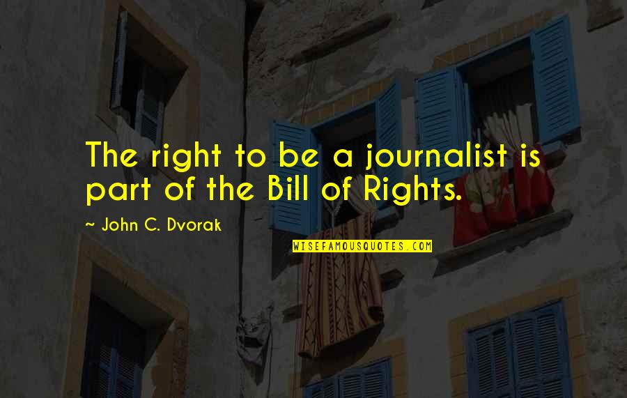 Dvorak Quotes By John C. Dvorak: The right to be a journalist is part