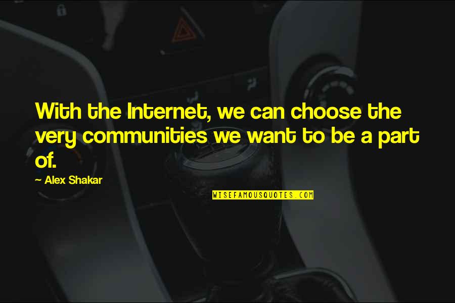 Dvorakova Prachar Quotes By Alex Shakar: With the Internet, we can choose the very