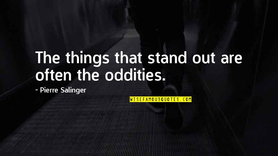 Dvorakova Prachar Quotes By Pierre Salinger: The things that stand out are often the Dvorakova Prachar Quotes By Pierre Salinger: The things that stand out are often the