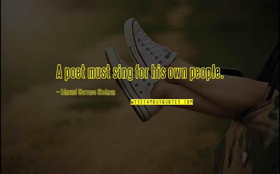 Dvorakova Tipkovnica Quotes By Edmund Clarence Stedman: A poet must sing for his own people. Dvorakova Tipkovnica Quotes By Edmund Clarence Stedman: A poet must sing for his own people.