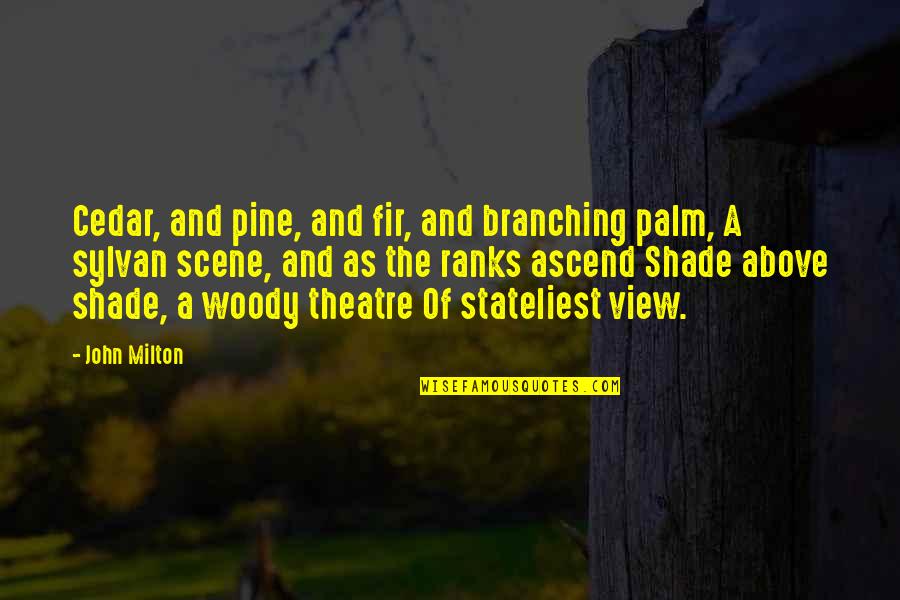Dvorat Quotes By John Milton: Cedar, and pine, and fir, and branching palm, Dvorat Quotes By John Milton: Cedar, and pine, and fir, and branching palm,