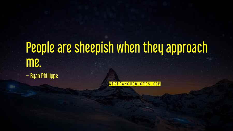 Dvorat Quotes By Ryan Phillippe: People are sheepish when they approach me. Dvorat Quotes By Ryan Phillippe: People are sheepish when they approach me.